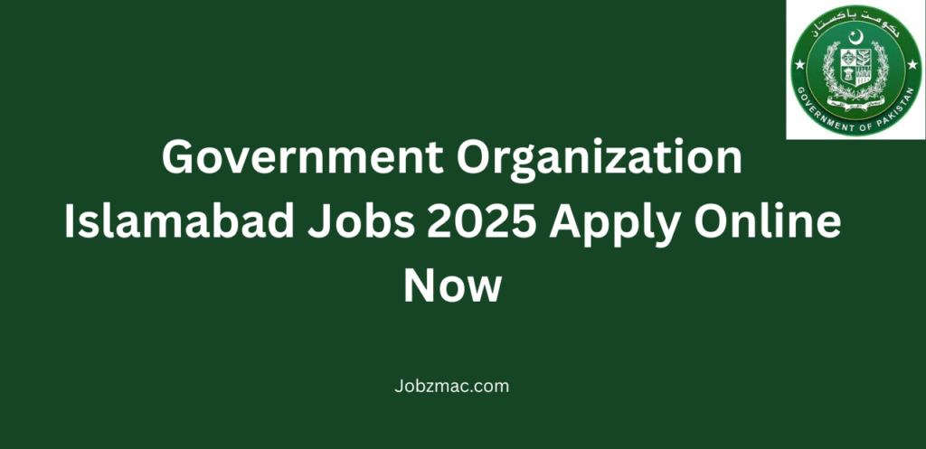 Government Organization Islamabad Jobs 2025 Apply Online Now