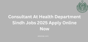 Consultant At Health Department Sindh Jobs 2025 Apply Online Now