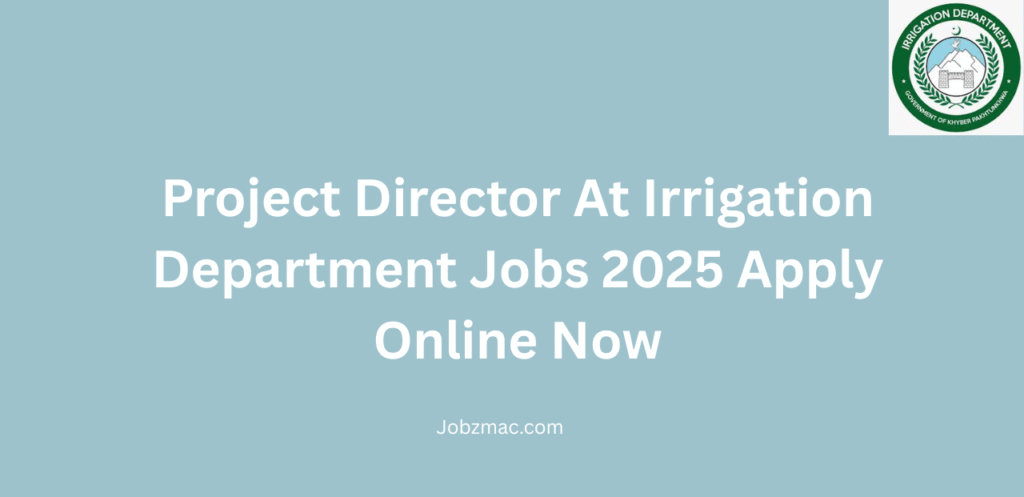 Project Director At Irrigation Department Jobs 2025 Apply Online Now