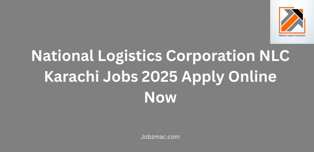 National Logistics Corporation NLC Karachi Jobs 2025 Apply Online Now