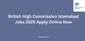 British High Commission Islamabad Jobs 2025 Apply Online Now