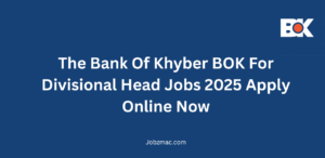 The Bank Of Khyber BOK For Divisional Head Jobs 2025 Apply Online Now